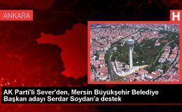 AK Parti MKYK Üyesi Mustafa Sever, Mersin Büyükşehir Belediye Başkan Adayı Serdar Soydan’a Destek Verdi