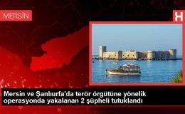 Şanlıurfa ve Mersin’de PKK/YPG operasyonunda 2 şüpheli tutuklandı