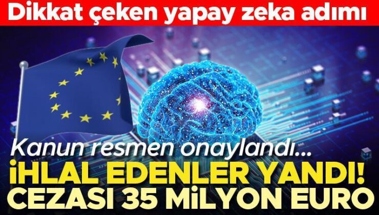 Avrupa Birliği’nde ‘yapay zeka’ kanunu onaylandı… İhlal edenlere 35 milyon euro ceza