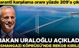 Bakan Uraloğlu açıkladı: Osmangazi Köprüsü’nde rekor kırıldı