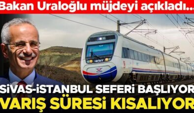 Bakan Uraloğlu açıkladı: Sivas-İstanbul YHT 4 Mayıs’ta hareket edecek